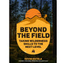 Beyond The Field Taking Wilderness Skills To The Next Level