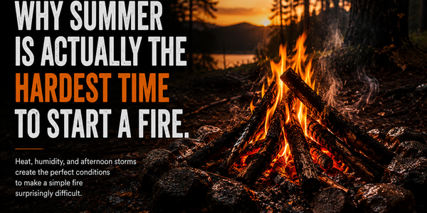 Why Summer Is Actually the Hardest Time to Start a Fire.