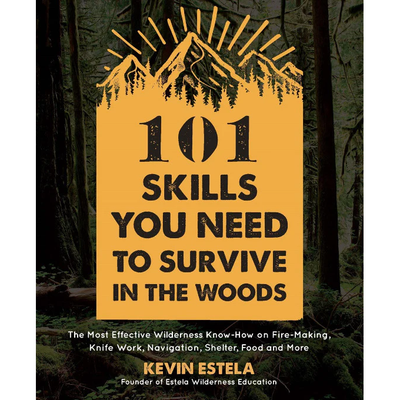 101 Skills You Need to Survive in the Woods