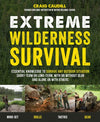 Extreme Wilderness Survival : Essential Knowledge to Survive Any Outdoor Situation Short-Term or Long-Term, With or Without Gear and Alone or With Others